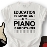 Education Is Important But Piano Is Importanter T-Shirt