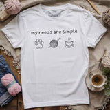 My Needs Are Simple T-shirt