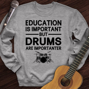 Education Is Important But Drum Is Importanter Crewneck
